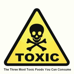 The 3 most toxic foods